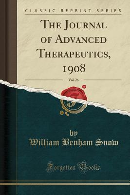 Read The Journal of Advanced Therapeutics, 1908, Vol. 26 (Classic Reprint) - William Benham Snow | ePub