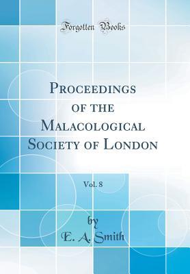 Read Proceedings of the Malacological Society of London, Vol. 8 (Classic Reprint) - E A Smith | ePub
