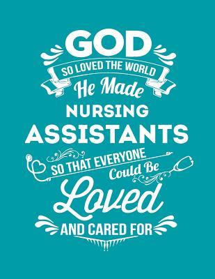 Read Online God So Loved the World He Made Nursing Assistants So That Everyone Could Be Loved and Cared for: Blank Line Nurse Notebook (8.5 X 11 - 110 Pages) - B Z Nurse file in ePub