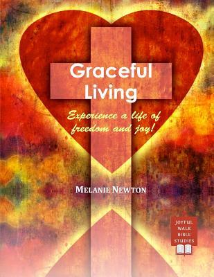 Full Download Graceful Living: Experience a life of freedom & joy! - Melanie Newton file in ePub