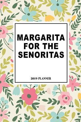 Read Online Margarita for the Senoritas: A 6x9 Inch Matte Softcover 2019 Diary Weekly Planner with 53 Pages and a Beautiful Floral Pattern Cover -  file in PDF