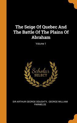 Read The Seige of Quebec and the Battle of the Plains of Abraham; Volume 1 - Sir Arthur George Doughty file in ePub