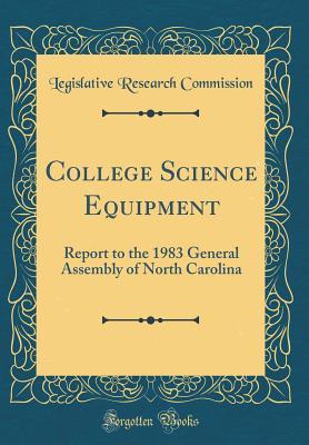 Download College Science Equipment: Report to the 1983 General Assembly of North Carolina (Classic Reprint) - Legislative Research Commission file in PDF