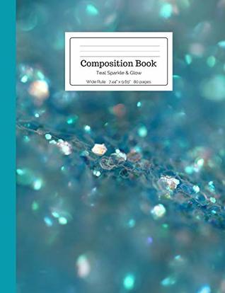 Read Composition Book Teal Sparkle & Glow: Wide Ruled Ruled Notebook in Turquoise Sea Green Tropical Ocean Blue Silver Sparkly for Kids, Middle, High School Students, Teachers, Homeschooling -  file in ePub