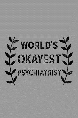 Read Online World's Okayest Psychiatrist: Notebook, Journal or Planner Size 6 X 9 110 Lined Pages Office Equipment Great Gift Idea for Christmas or Birthday for a Psychiatrist - Psychiatrist Publishing file in PDF