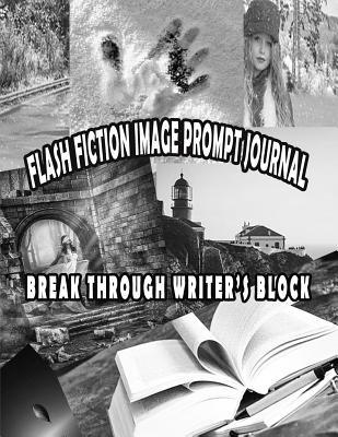 Read Online Flash Fiction Image Prompt Journal: Break Through Writers Block with Flash Fiction Writing Using Picture Prompts - Angelica Ocean file in ePub