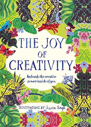 Full Download The Joy of Creativity: Unleash the Creative Power of Inside of You - Jessica Singh Emma Hill | PDF