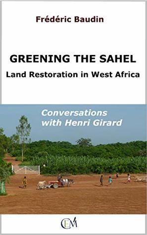 Full Download Greening the Sahel - Land Restoration in West Africa: Conversations with Henri Girard - Fréderic Baudin file in PDF
