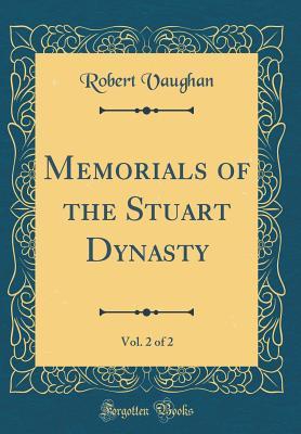 Read Memorials of the Stuart Dynasty, Vol. 2 of 2 (Classic Reprint) - Robert Vaughan | PDF
