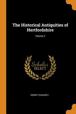 Full Download The Historical Antiquities of Hertfordshire; Volume 2 - Henry Chauncy | ePub