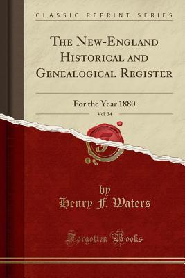 Read Online The New-England Historical and Genealogical Register, Vol. 34: For the Year 1880 (Classic Reprint) - Henry F. Waters | PDF
