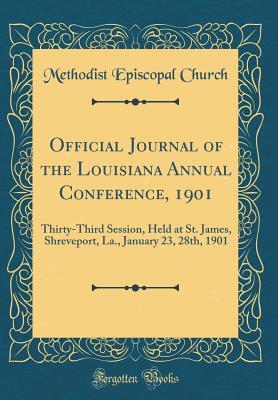 Full Download Official Journal of the Louisiana Annual Conference, 1901: Thirty-Third Session, Held at St. James, Shreveport, La., January 23, 28th, 1901 (Classic Reprint) - Methodist Episcopal Church | PDF