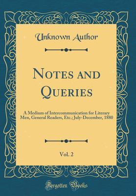 Read Online Notes and Queries, Vol. 2: A Medium of Intercommunication for Literary Men, General Readers, Etc.; July-December, 1880 (Classic Reprint) - Unknown | ePub