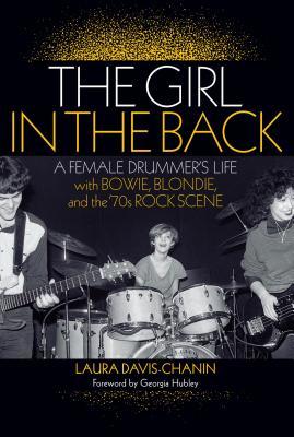 Download The Girl in the Back: A Female Drummer's Life with Bowie, Blondie, and the '70s Rock Scene - Laura Davis-Chanin | PDF