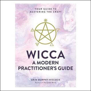 Full Download Wicca: A Modern Practitioner's Guide: Your Guide to Mastering the Craft - Arin Murphy-Hiscock file in PDF
