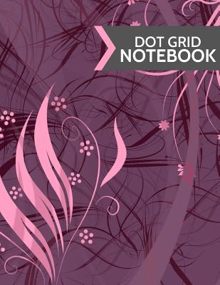 Read Dot Grid Notebook: Pink & Purple Modern Floral Design: Softcover, Paperback, 120 Page, (Large 8.5 X 11) -  file in PDF