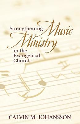 Full Download Strengthening Music Ministry in the Evangelical Church - Calvin M Johansson | PDF