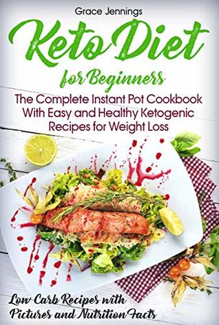 Full Download Keto Diet for Beginners: The Complete Instant Pot Cookbook with Easy and Healthy Ketogenic Recipes for Weight Loss (ketogenic diet book, instant pot cookbook for beginners, keto recipes kindle) - Grace Jennings file in ePub