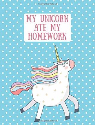 Read My Unicorn Ate My Homework Notebook: Composition Book / Journal - College Ruled 7.4 by 9.7 140 Pages - Design #14 - Unicorns in Kilsyth | PDF
