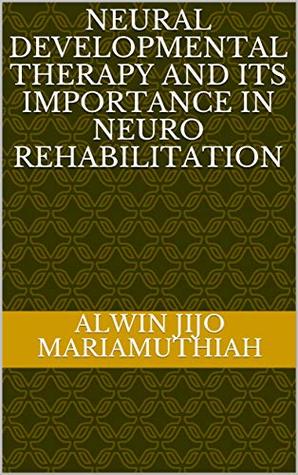 Full Download Neural Developmental Therapy and its importance in Neuro Rehabilitation - Alwin Jijo Mariamuthiah file in PDF