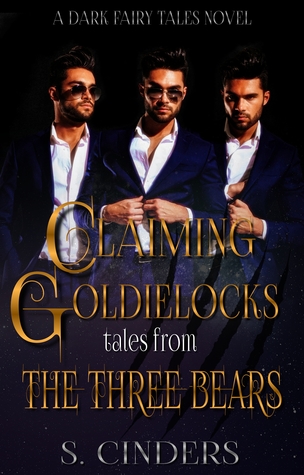 Read Online Claiming Goldilocks: Tales From the Three Bears (Dark Fairy Tales, #5) - S. Cinders | PDF