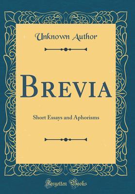 Read Online Brevia: Short Essays and Aphorisms (Classic Reprint) - Unknown | ePub
