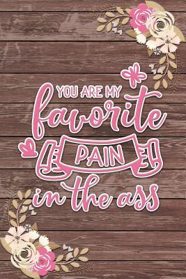 Full Download You Are My Favorite Pain in the Ass Romantic Gift: Shabby Chic Boho Valentines Gift Ruled Notebook -  file in ePub