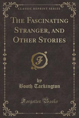 Read The Fascinating Stranger, and Other Stories (Classic Reprint) - Booth Tarkington | ePub
