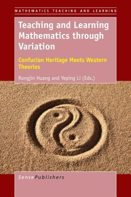 Download Teaching and Learning Mathematics Through Variation: Confucian Heritage Meets Western Theories - Rongjin Huang | ePub