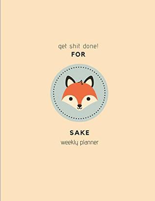 Read Online GET SHIT DONE FOR SAKE WEEKLY PLANNER: FUNNY FOR FOX SAKE, ANIMAL PUN SCHEDULE ORGANIZER WEEK PER PAGE CALENDAR FOR SEPTEMBER 2018 - DECEMBER 2020 for Women - Wagging Tails | ePub
