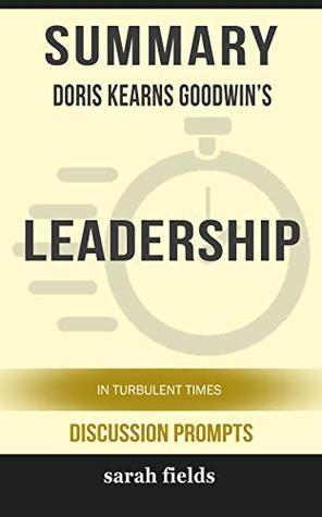 Read Online Summary: Doris Kearns Goodwin's Leadership: In Turbulent Times - Sarah Fields file in PDF
