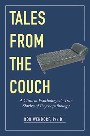 Read Tales from the Couch: A Clinical Psychologist?s True Stories of Psychopathology - Bob Wendorf file in PDF