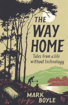 Download The Way Home: Tales from a Life Without Technology - Mark Boyle file in PDF
