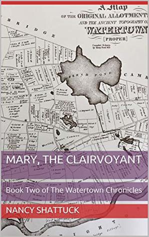 Read Mary, The Clairvoyant: Book Two of The Watertown Chronicles - Nancy Shattuck | ePub