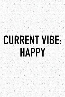 Full Download Current Vibe: Happy: A 6x9 Inch Matte Softcover Journal Notebook with 120 Blank Lined Pages and an Uplifting Positive and Motivaitonal Cover Slogan -  | ePub