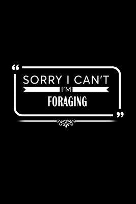 Download Sorry I Can't I'm Foraging: A 6 X 9 Inch Matte Softcover Paperback Notebook Journal with 120 Blank Lined Pages -  file in PDF