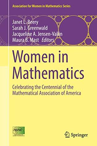 Full Download Women in Mathematics: Celebrating the Centennial of the Mathematical Association of America (Association for Women in Mathematics Series Book 10) - Janet L. Beery file in PDF