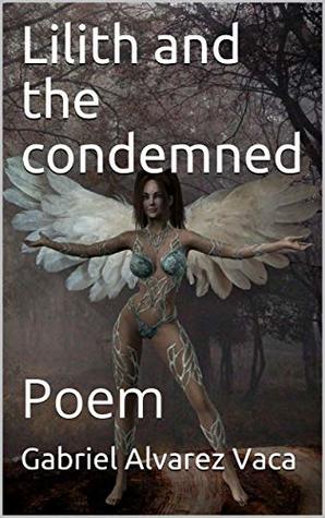 Read Lilith and the condemned: Poem (Song of the eternal) - Gabriel Alvarez Vaca file in ePub