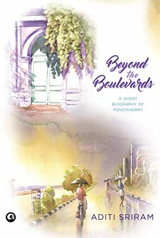 Full Download Beyond the Boulevards: A Short Bioigraphy of Pondicherry - Aditi Sriram file in PDF