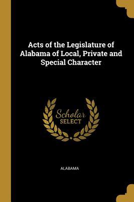 Download Acts of the Legislature of Alabama of Local, Private and Special Character - Alabama | PDF