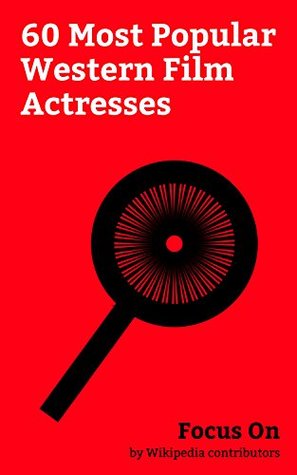 Read Focus On: 60 Most Popular Western Film Actresses: Grace Kelly, Maureen O'Hara, Barbara Stanwyck, Yvonne De Carlo, Amanda Blake, Anne Francis, Linda Darnell,  Jean Arthur, Katy Jurado, Laraine Day, etc. - Wikipedia contributors file in ePub