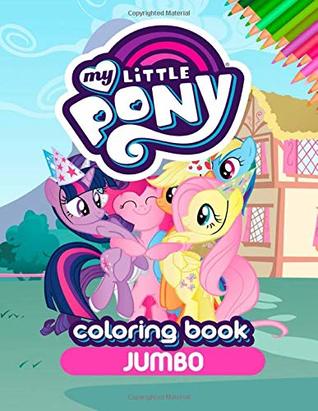 Read Online My Little Pony JUMBO Coloring Book: Coloring Book for Kids and Adults (Perfect for Children Ages 4-12) - Julia Smith | PDF