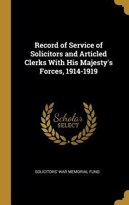 Full Download Record of Service of Solicitors and Articled Clerks with His Majesty's Forces, 1914-1919 - Solicitors' War Memorial Fund file in PDF