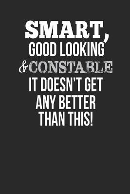 Read Online Smart, Good Looking & Constable, It Doesn't Get Any Better Than This!: Blank Line Notebook / Journal Gift Idea - Smart Publishing file in ePub