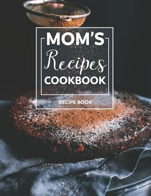 Download Moms Recipes Blank: Cookbook to Write in Own Recipes Journal - Go Cook Your Books Publishing | ePub
