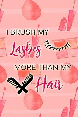 Full Download I Brush My Lashes More Than My Hair: Blank Lined Notebook Journal Diary Composition Notepad 120 Pages 6x9 Paperback ( Makeup ) - Maxine Jackson P file in ePub