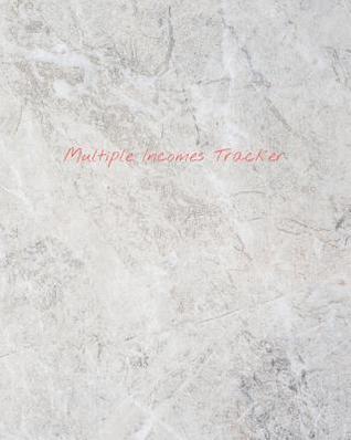 Read Online Multiple Incomes Tracker: Manage and Keep Track of Your Multiple Incomes in One Place with the Multiple Incomes Tracker, Simple Grey Marble Cover - Millennial Finance | PDF
