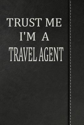 Full Download Trust Me I'm a Travel Agent: Journal Lined Paper Notebook 120 Pages 6x9 -  file in ePub
