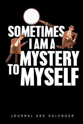 Read Online Sometimes I Am a Mystery to Myself: Blank Lined Journal with Calendar for Detectives -  | PDF