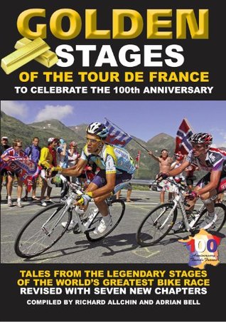 Read Golden Stage of the Tour de France : Tales from the legendary stages of the world's greatest bike race - Adrian Bell | ePub